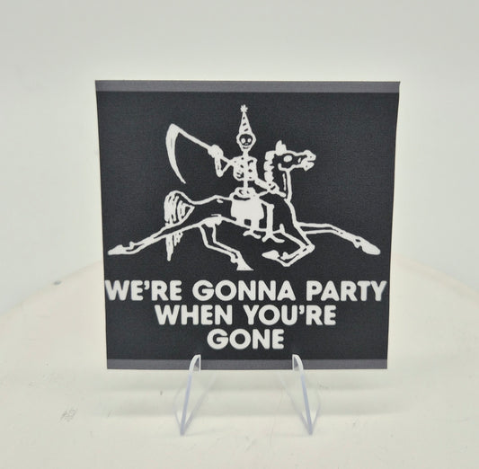 We're gonna party when you're gone (sticker)